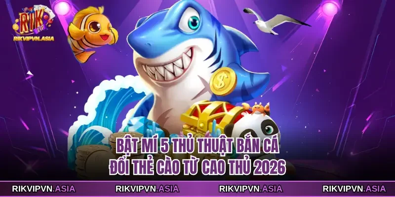 Thủ thuật bắn cá đổi thẻ cào