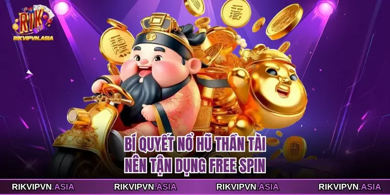 Bí quyết nổ hũ thần tài nên tận dụng free spin