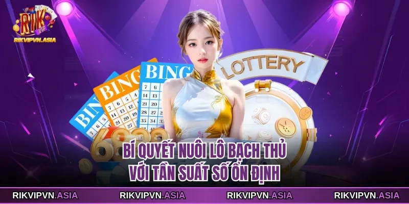 Bí quyết nuôi lô bạch thủ với tần suất số ổn định