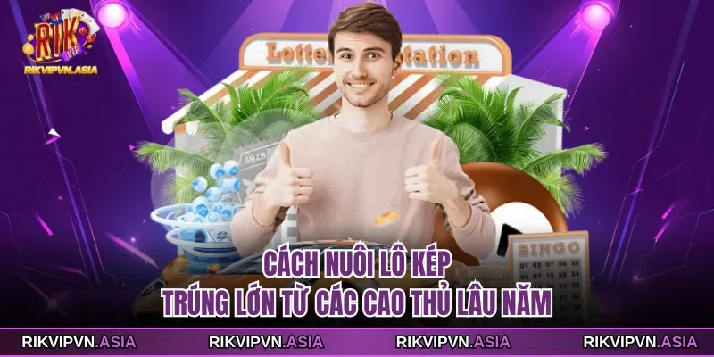 Cách nuôi lô kép trúng lớn