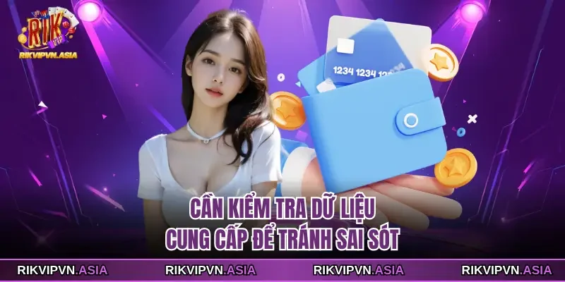 Cần kiểm tra dữ liệu cung cấp để tránh sai sót