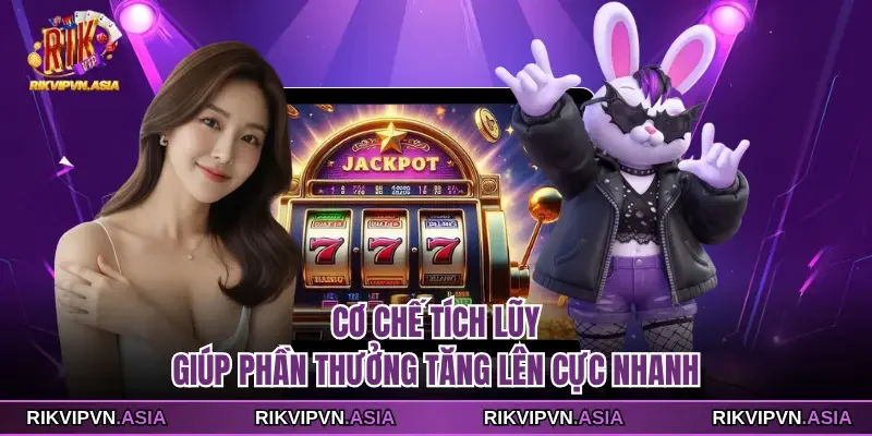 Cơ chế tích lũy giúp phần thưởng tăng lên cực nhanh