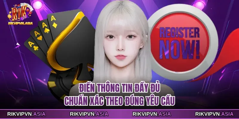 Điền thông tin đầy đủ, chuẩn xác theo đúng yêu cầu