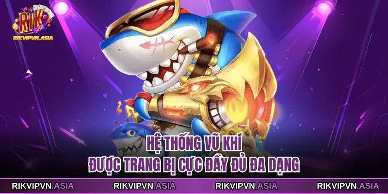 Hệ thống vũ khí được trang bị cực đầy đủ đa dạng
