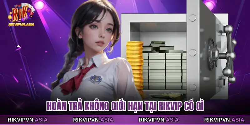 Hoàn trả không giới hạn tại Rikvip có gì