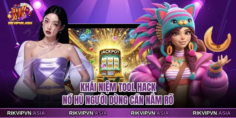 Khái niệm tool hack nổ hũ người dùng cần nắm rõ