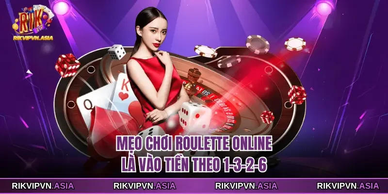 Mẹo chơi roulette online là vào tiền theo 1-3-2-6
