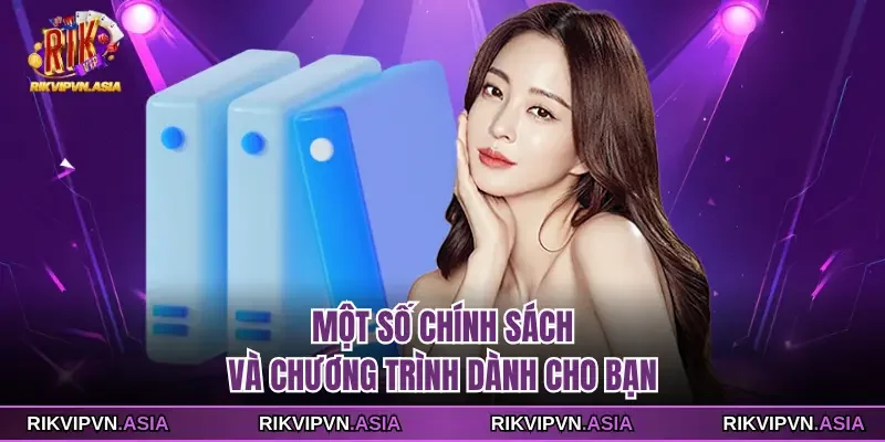 Một số chính sách và chương trình dành cho bạn