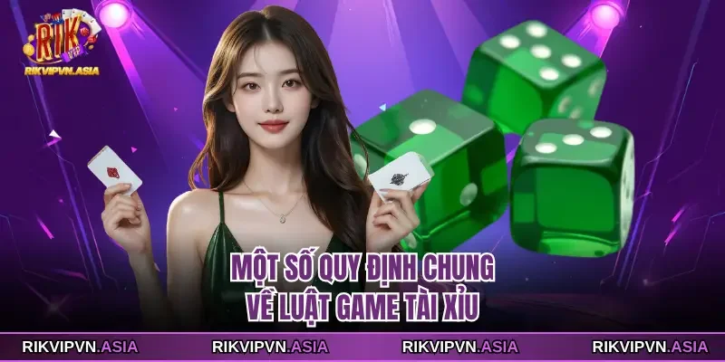 Một số quy định chung về luật game Tài xỉu