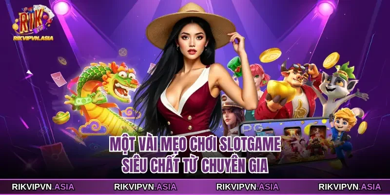 Một vài mẹo chơi slotgame siêu chất từ chuyên gia
