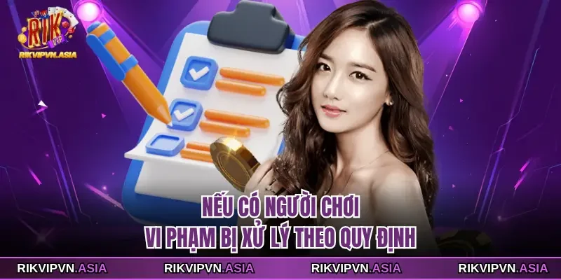 Nếu có người chơi vi phạm bị xử lý theo quy định