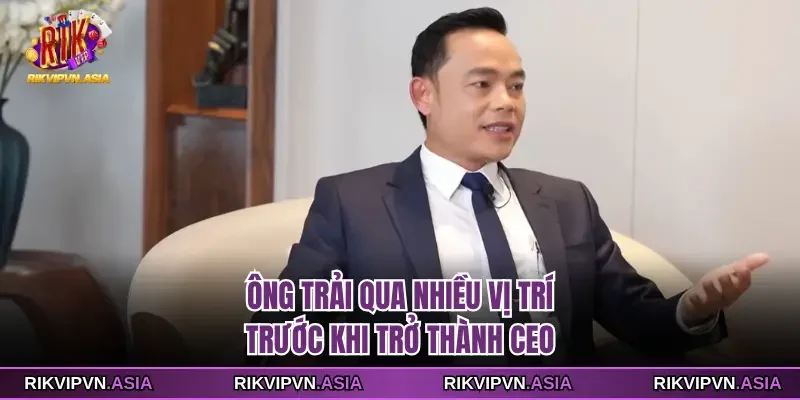 Ông trải qua nhiều vị trí trước khi trở thành CEO