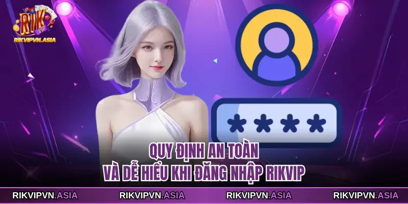 Quy định an toàn và dễ hiểu khi đăng nhập Rikvip
