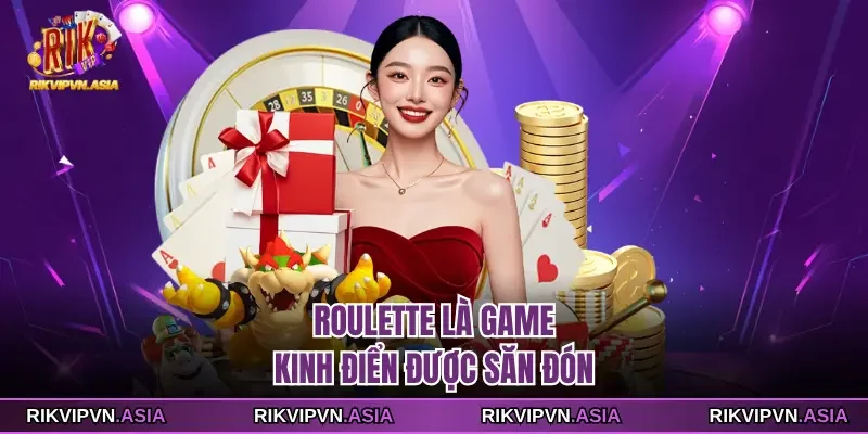 Roulette là game kinh điển được săn đón