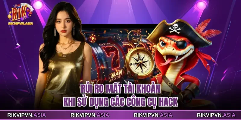 Rủi ro mất tài khoản khi sử dụng các công cụ hack