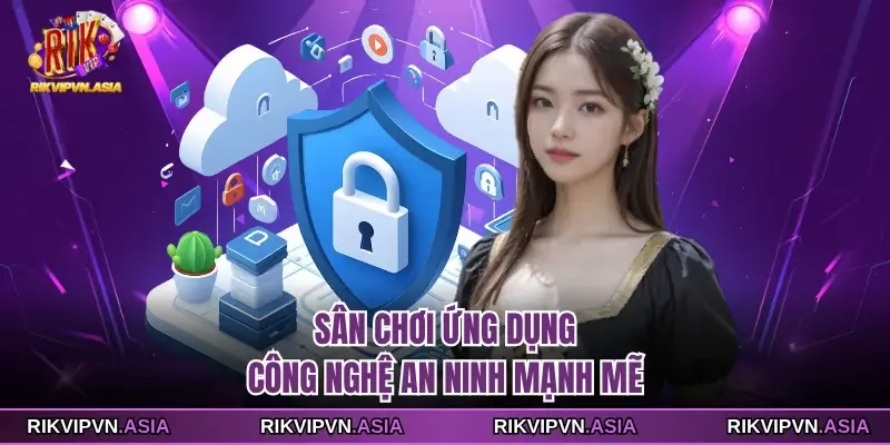 Sân chơi ứng dụng công nghệ an ninh mạnh mẽ