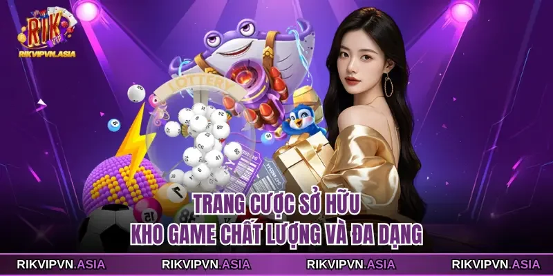 Trang cược sở hữu kho game chất lượng và đa dạng